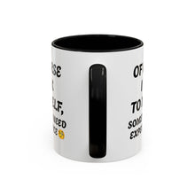 Load image into Gallery viewer, Accent Mug Of Course I Talk To Myself Sometimes I need Expert Advice, Office mug, funny mugs, sarcastic gift 11oz; 15oz